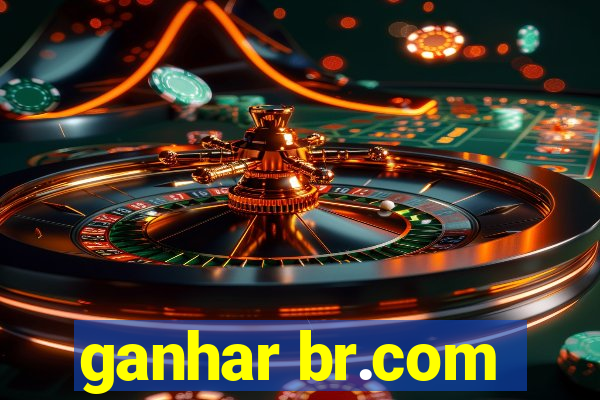 ganhar br.com